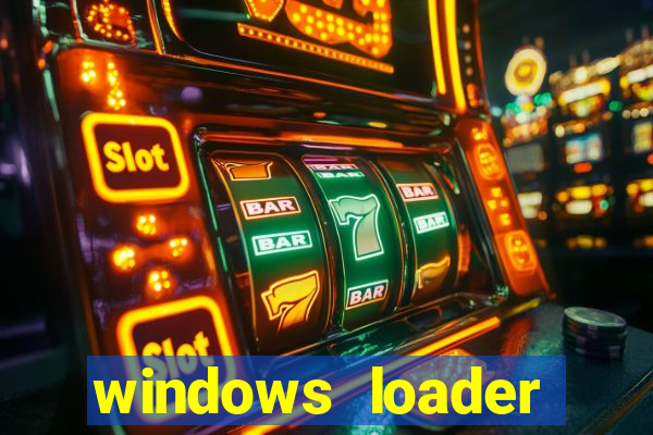 windows loader ativador windows 7